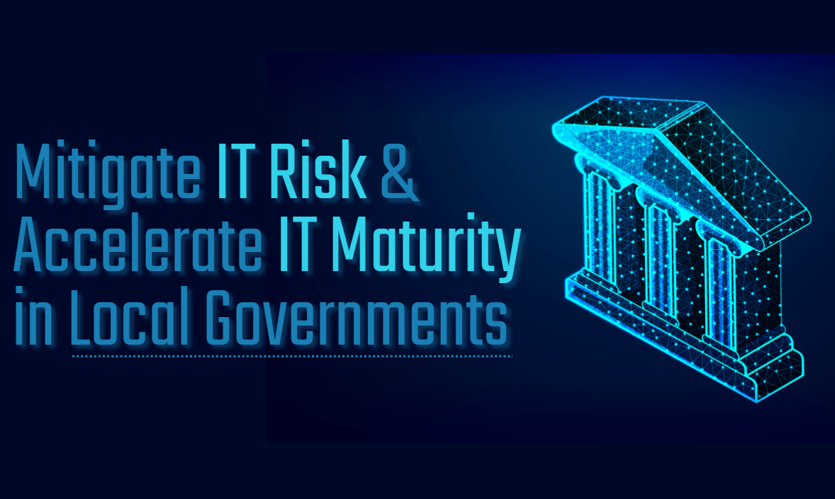 Featured image for “Mitigate IT Risk & Accelerate IT Maturity in Local Governments with Impact Makers”